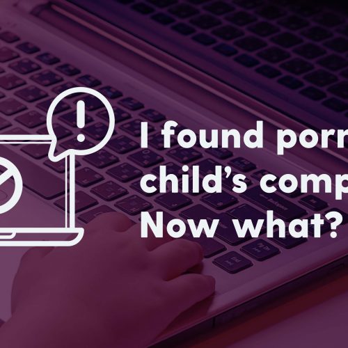 I found porn on my child's computer. Now What?