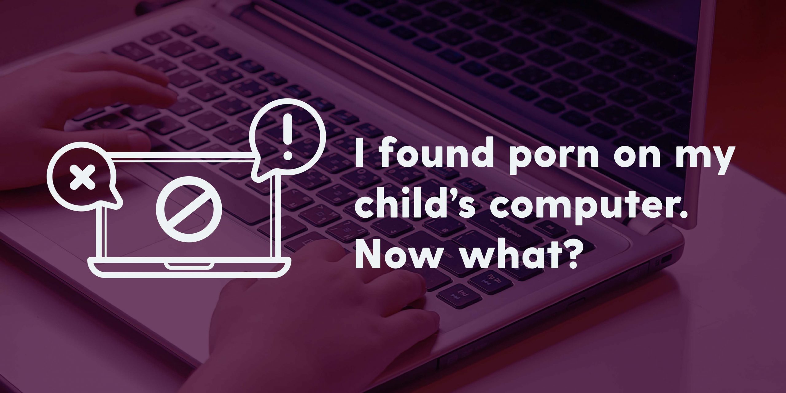 2560px x 1280px - I Found Porn on My Child's Computer. Now What? | Bark App