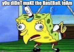 spongebob meme that makes fun of someone who did not make the baseball team