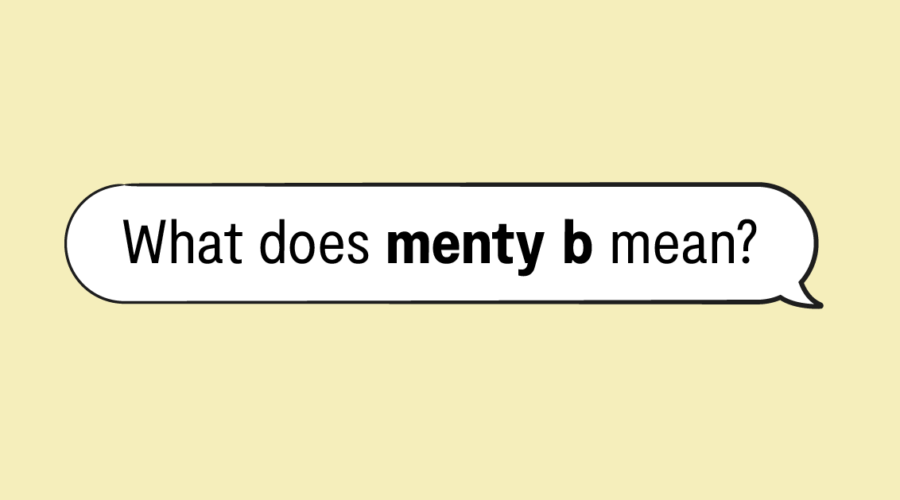 "what does menty b mean" in speech bubble and yellow background