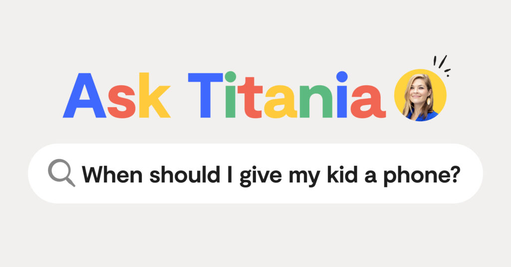 Ask Titania Google Search: when should i give my kid a phone