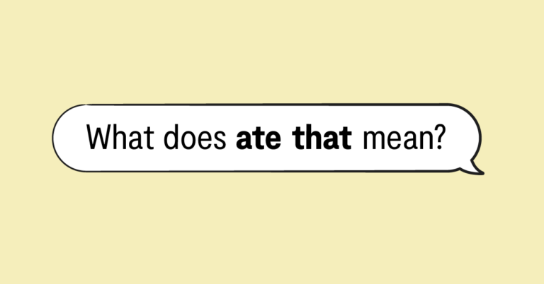 "what does ate that mean?" in a speech bubble