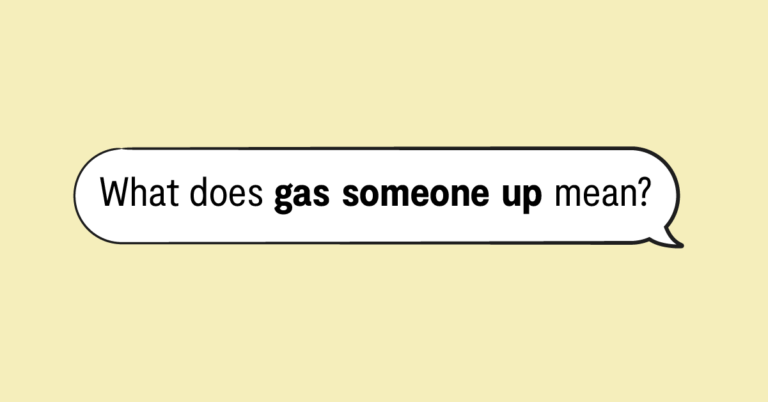 "what does gas someone up mean" in speech bubble with yellow background
