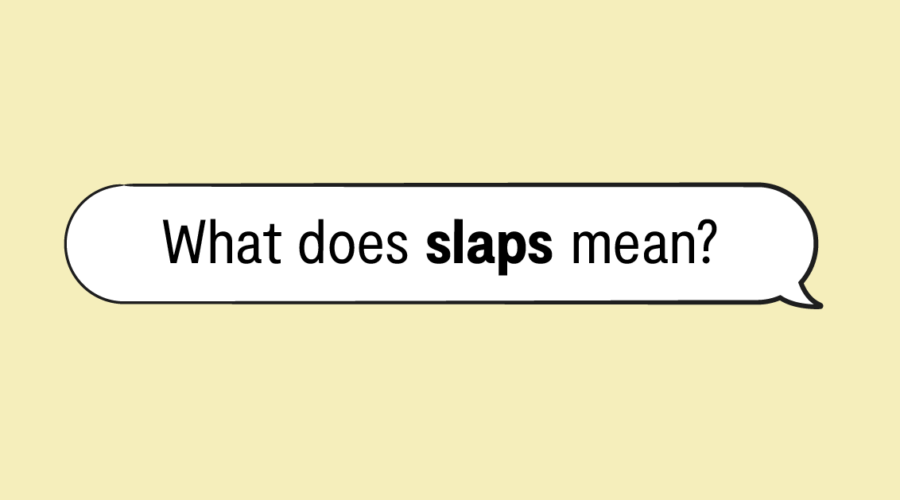 "what does slaps mean?" in a speech bubble