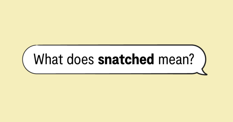"what does snatched mean?" in a speech bubble