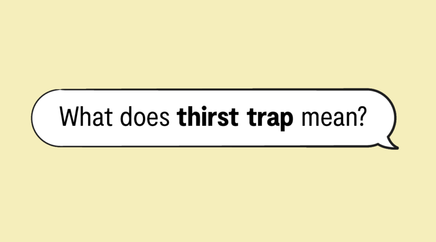 "what does thirst trap mean?" in a speech bubble