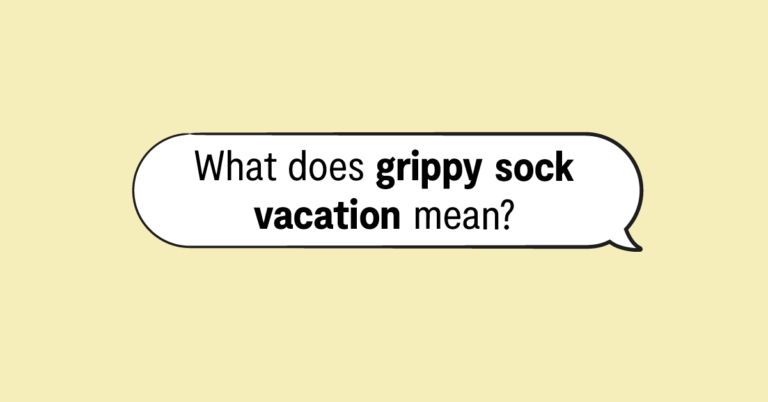 "what does grippy sock vacation mean?" in speech bubble
