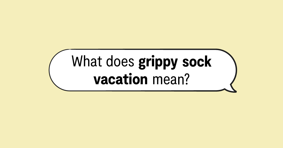 What Is a Grippy Sock Vacation? Definition, Examples & More