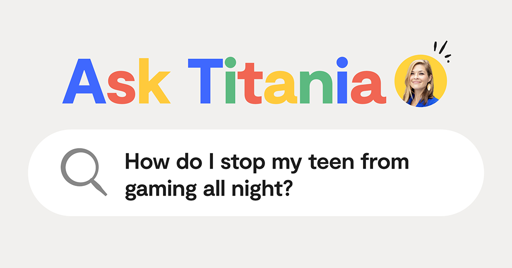 Ask Titania: How do I stop my teen from gaming all night? in a google search box