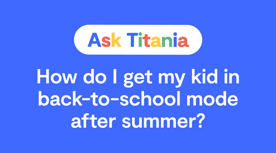Google search bar: Ask Titania: How Do I Get My Kid In Back-to-School Mode After Summer?