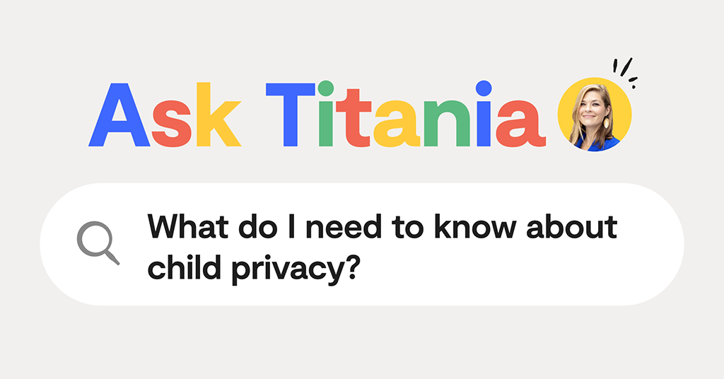 Ask Titania: What Do I need to know about child privacy?