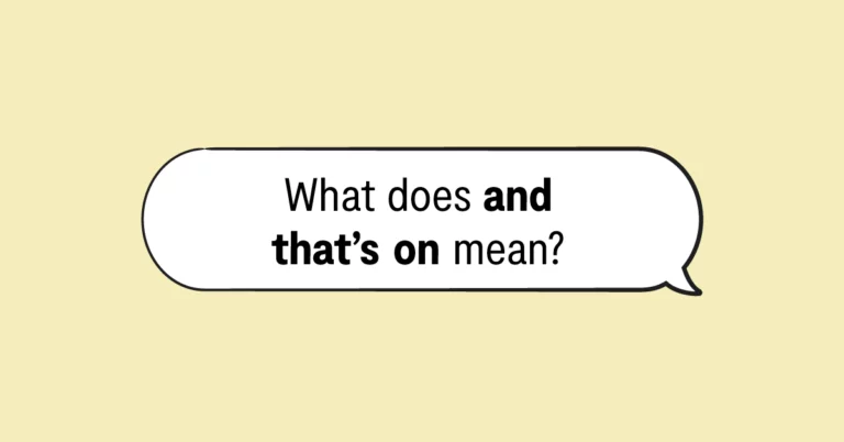 "What does and that's on mean?" in a speech bubble