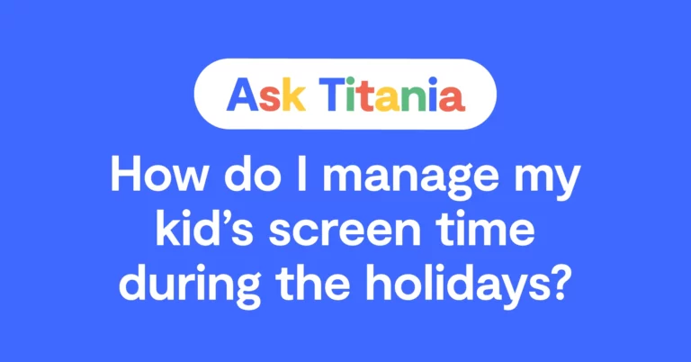 The words "Ask Titania; How do I manage my kid's screen time during the holidays?" over a blue background.