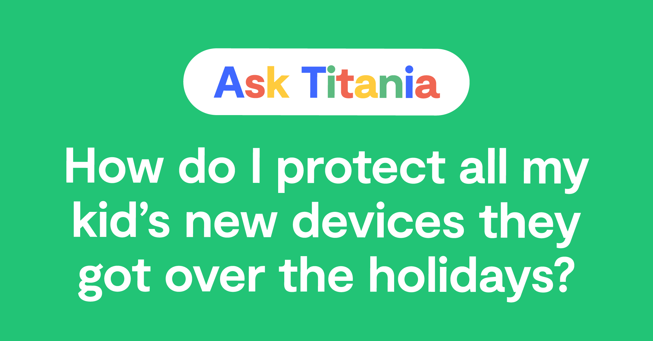 How Do I Protect All My Kid’s New Devices They Got Over the Holidays ...