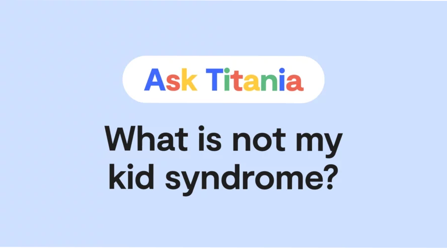 "Ask Titania: What is not my kid syndrome?" over a blue background