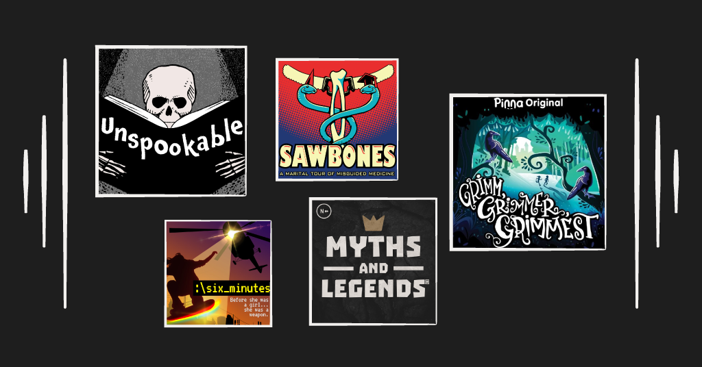 podcast album covers for unspookable, sawbones, six minutes, myths and legends, and grim, grimmmer, and grimmest
