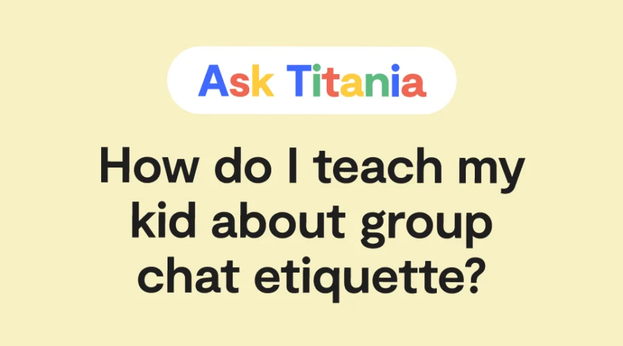 Ask Titania: How do I teach my kid about group chat etiquette?
